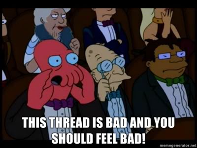 Name:  This-Thread-is-bad-and-you-should-FEEL-bad.jpg
Views: 361
Size:  24.8 KB