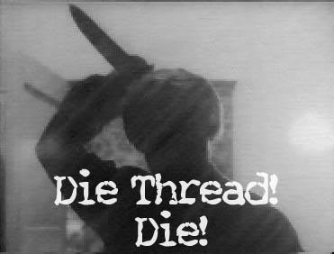 Name:  die_thread_die.jpg
Views: 38
Size:  12.0 KB